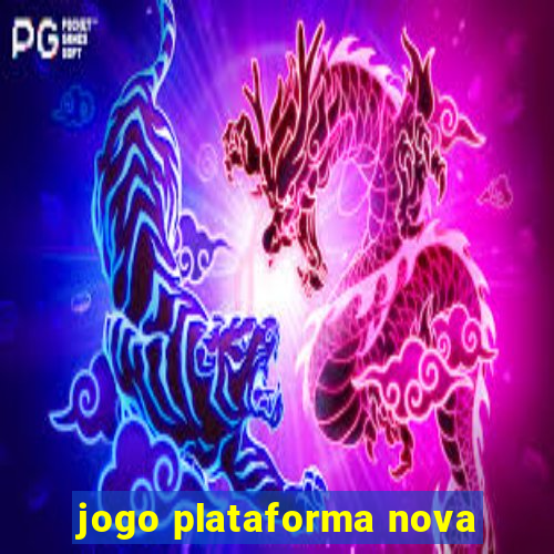 jogo plataforma nova